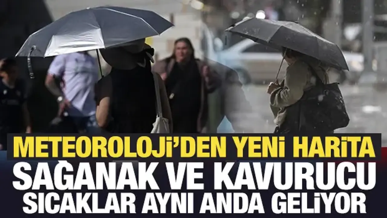 Meteoroloji'den yeni harita: Sağanak ve kavurucu sıcaklar aynı anda geliyor