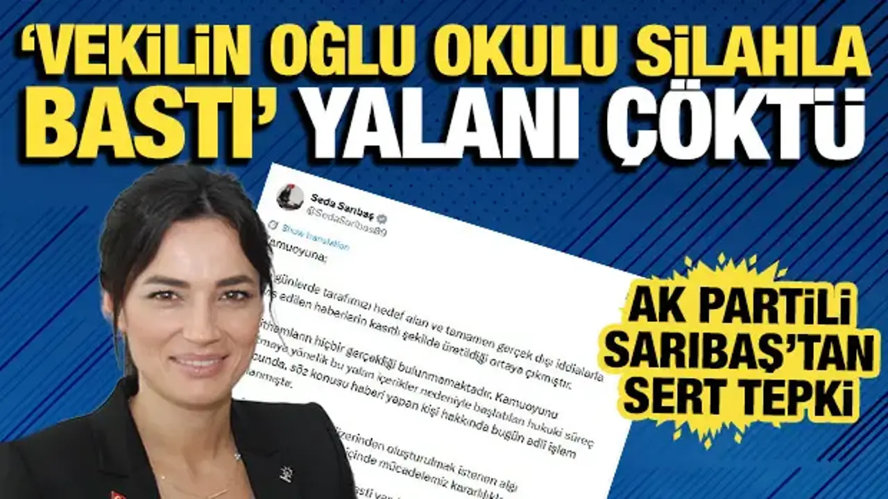 'Milletvekilinin oğlu okulu silahla bastı' yalanı: AK Partili Sarıbaş'tan tepki