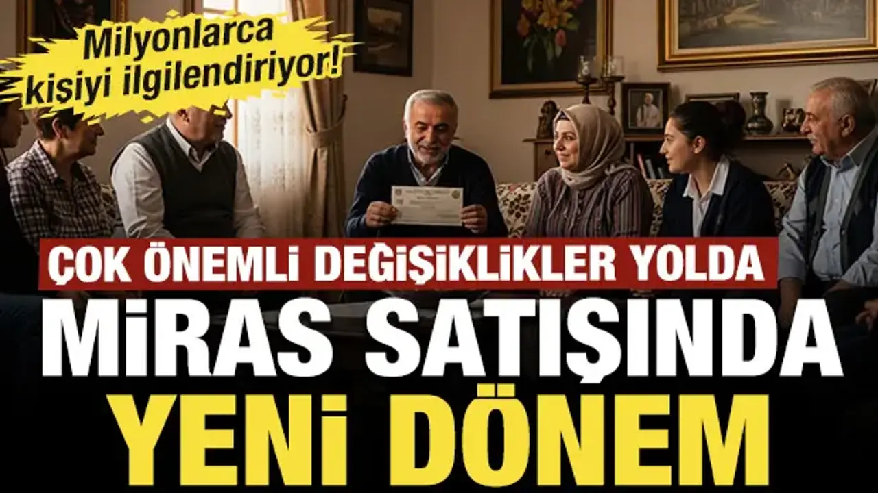 Milyonlarca kişiyi ilgilendiriyor! Miras kalan gayrimenkullerin satışında yeni dönem