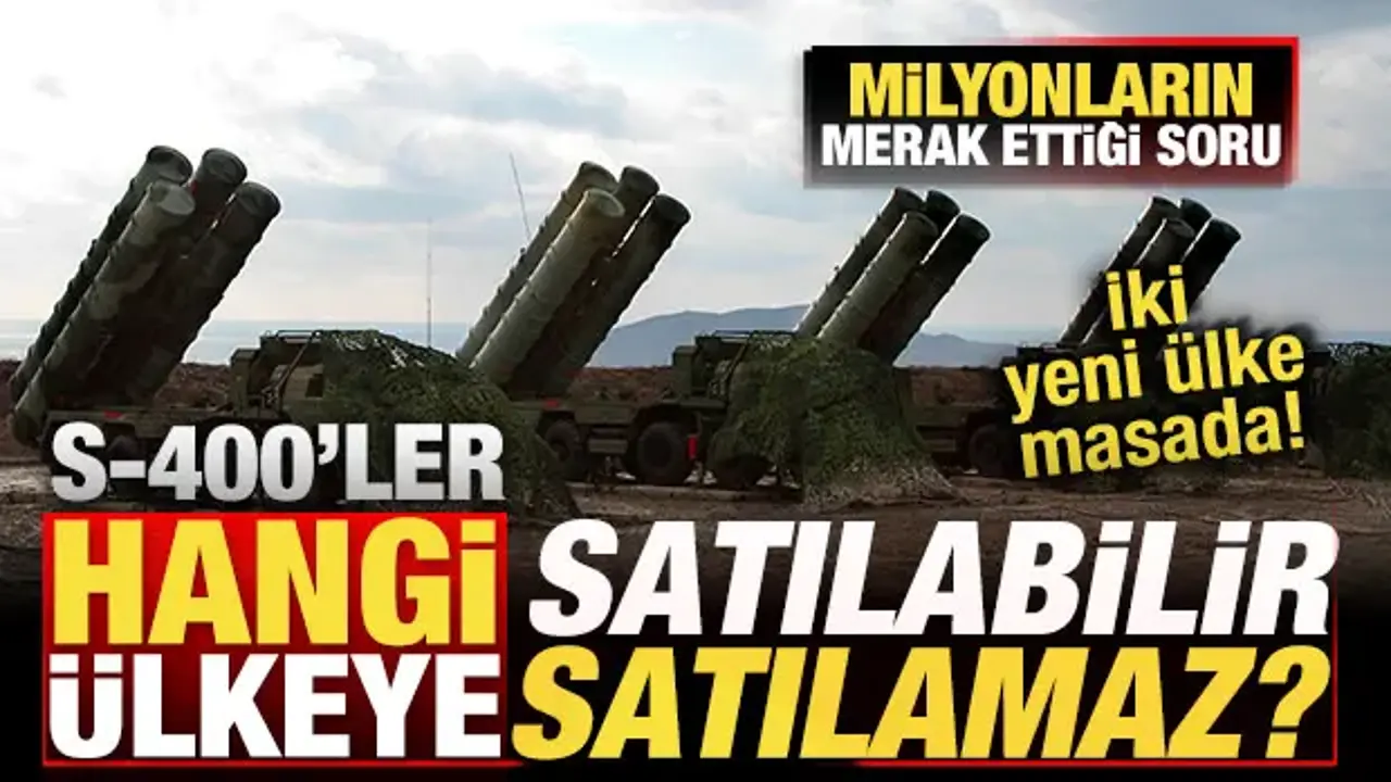 Milyonların merak ettiği soru! S-400'ler hangi ülkeye satılabilir? İki yeni ülke masada