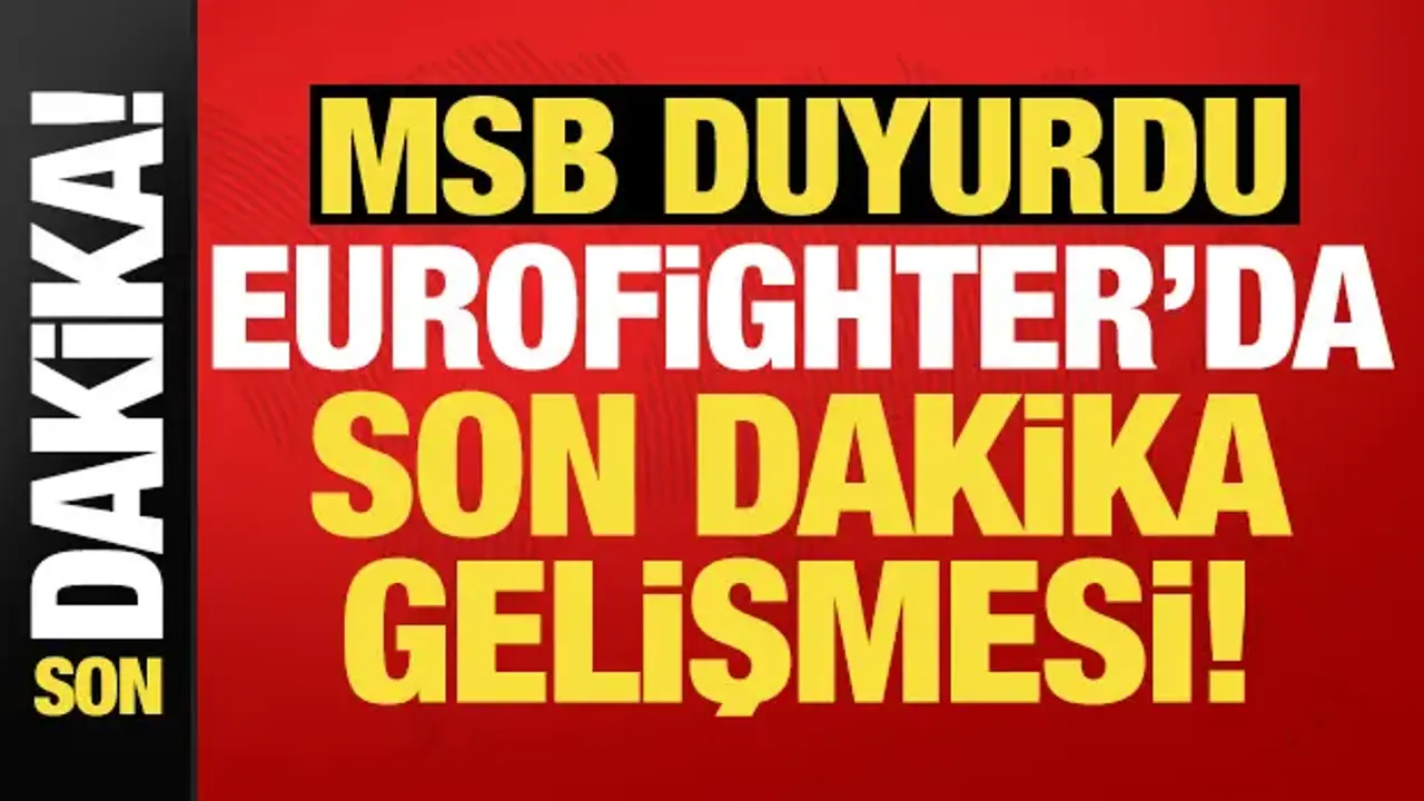 MSB haberi duyurdu! Eurofighter'da son dakika gelişmesi...