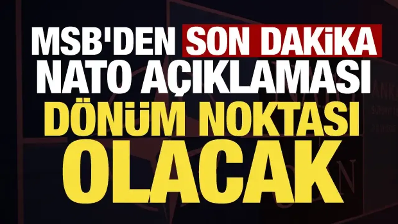 MSB'den son dakika NATO açıklaması: Türkiye stratejik rolünü ortaya koyacak