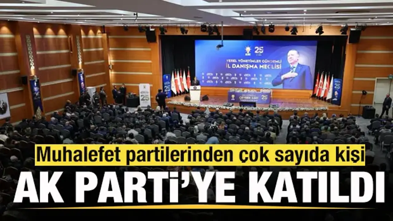 Muhalefet partilerinden çok sayıda kişi AK Parti’ye katıldı!