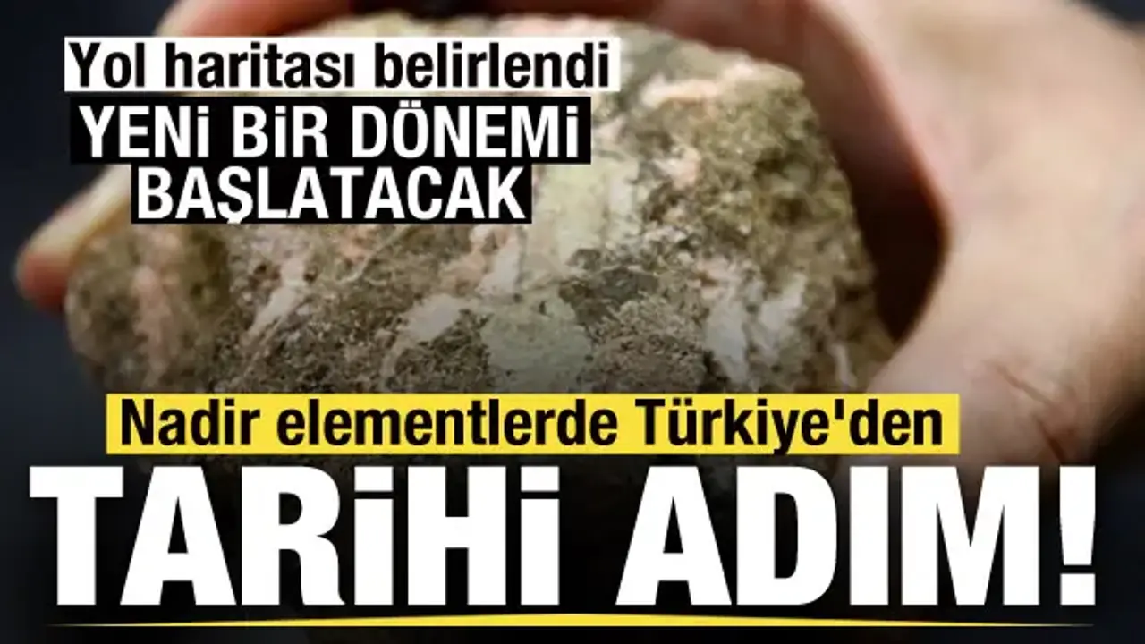 Nadir elementlerde Türkiye'den tarihi adım! Yeni bir dönemi başlatacak