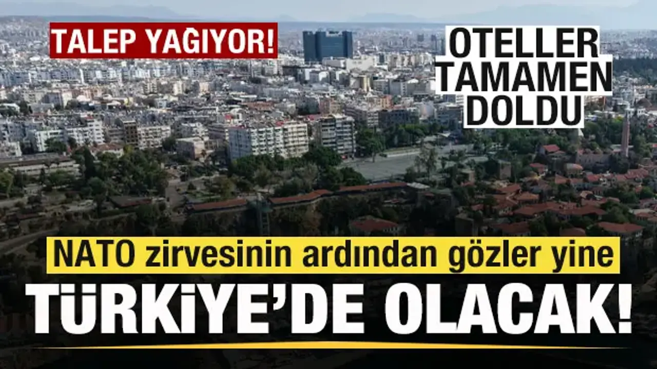 NATO zirvesinin ardından gözler yine Türkiye'de olacak! Oteller tamamen doldu