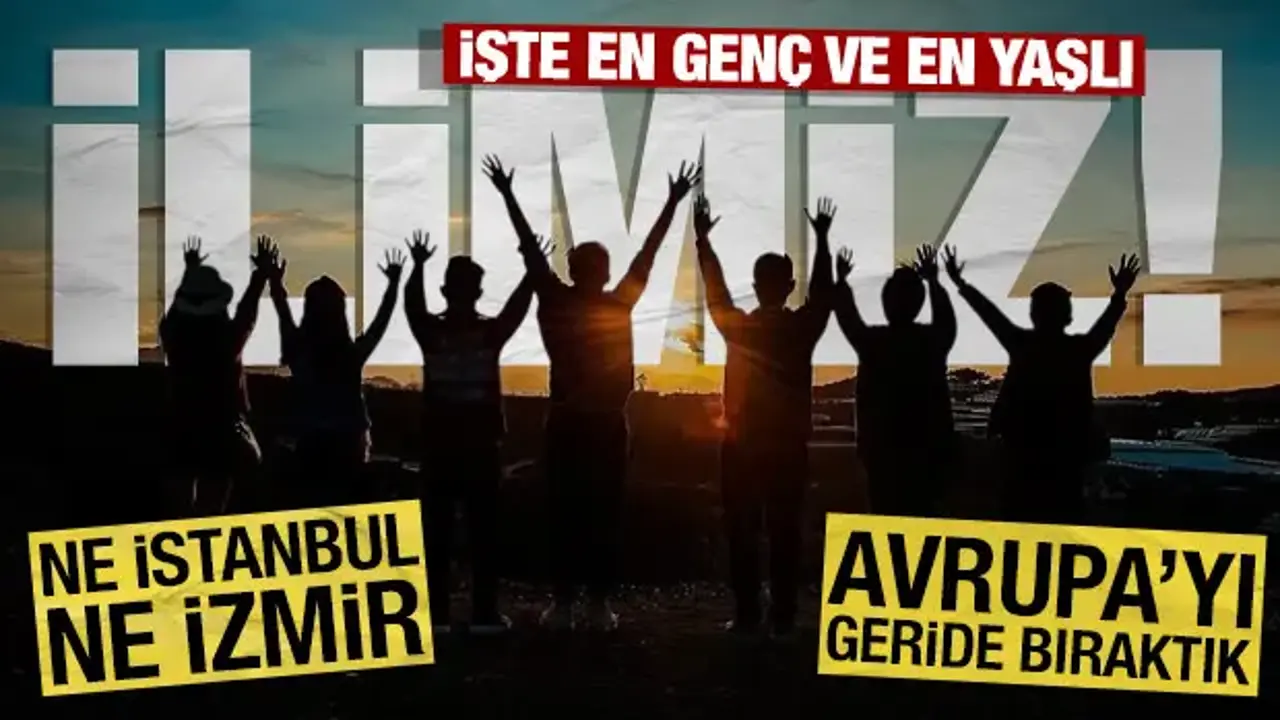 Ne İstanbul, ne İzmir: İşte en genç ve en yaşlı ilimiz