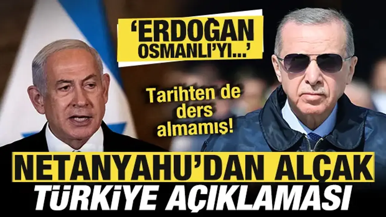 Netanyahu'dan alçak açıklama! Türkiye'yi hedef aldı: Erdoğan Osmanlı'yı inşa etmek istiyor