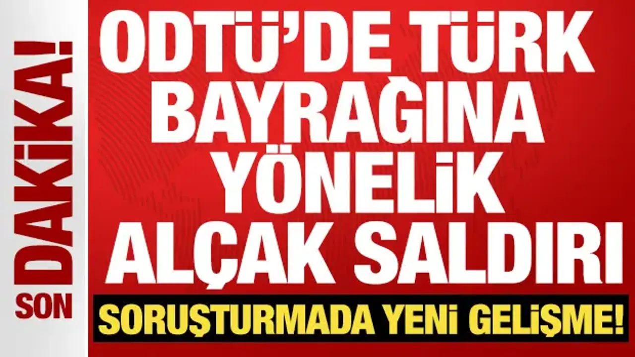 ODTÜ'de Türk bayrağına saldırı: 6 kişi tutuklandı