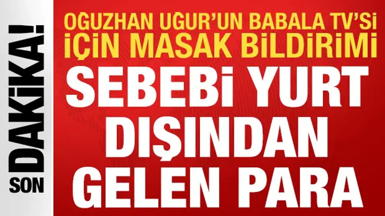 Oğuzhan Uğur'un Babala TV'si için MASAK harekete geçti: Hesaba yüklü döviz gelmiş