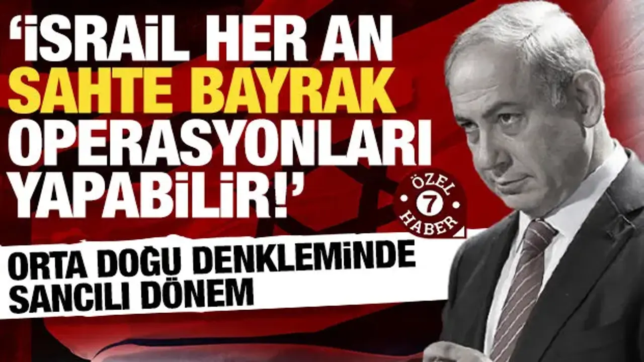 Orta Doğu denkleminde yeni dönem: İsrail sahte bayrak operasyonlarına başvurabilir