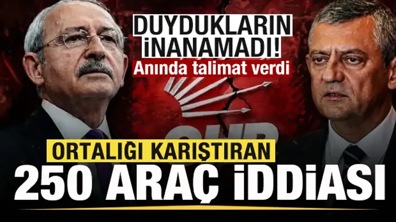 Ortalığı karıştıran 250 araç iddiası! Kılıçdaroğlu inanamadı, anında talimat verdi