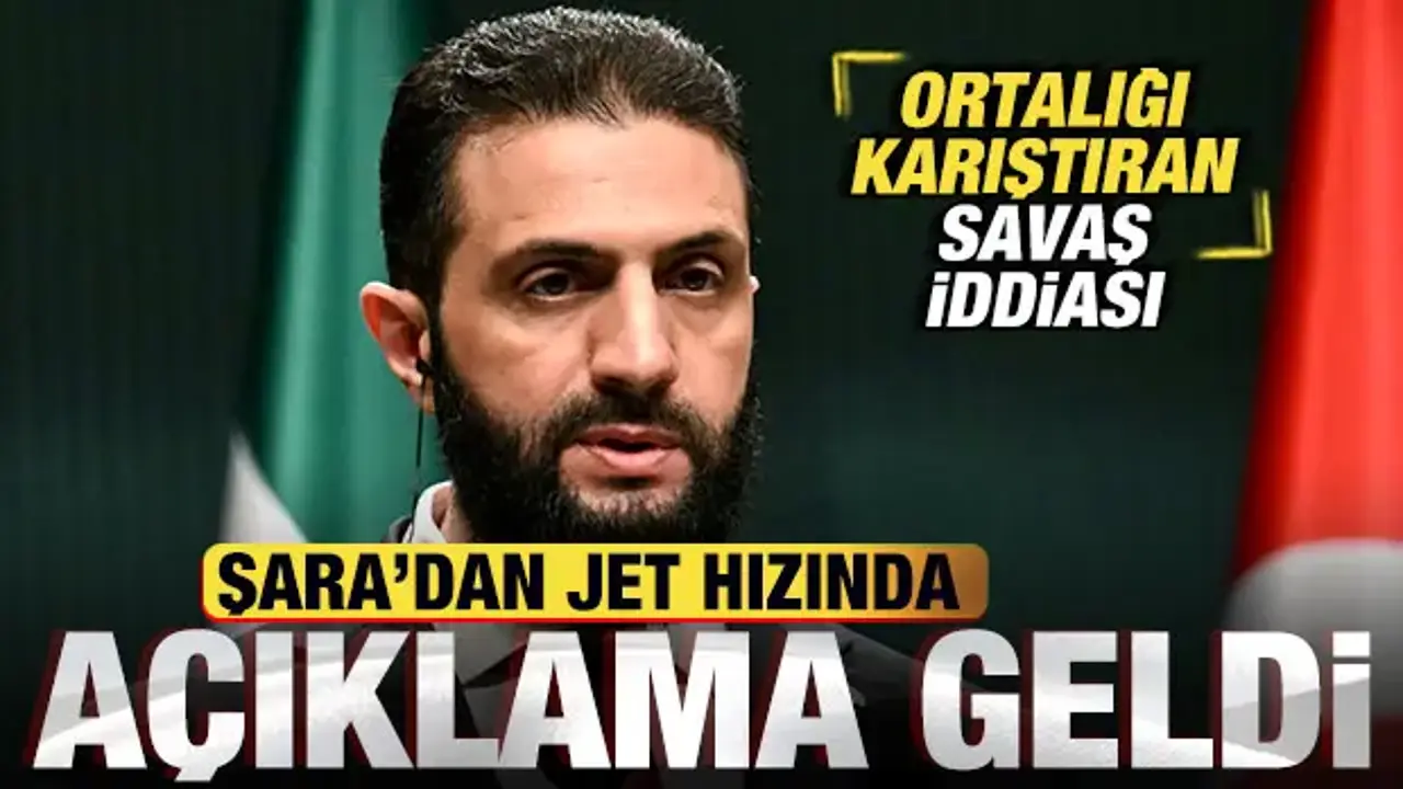 Ortalığı karıştıran savaş iddiası! Şara'dan son dakika açıklama geldi