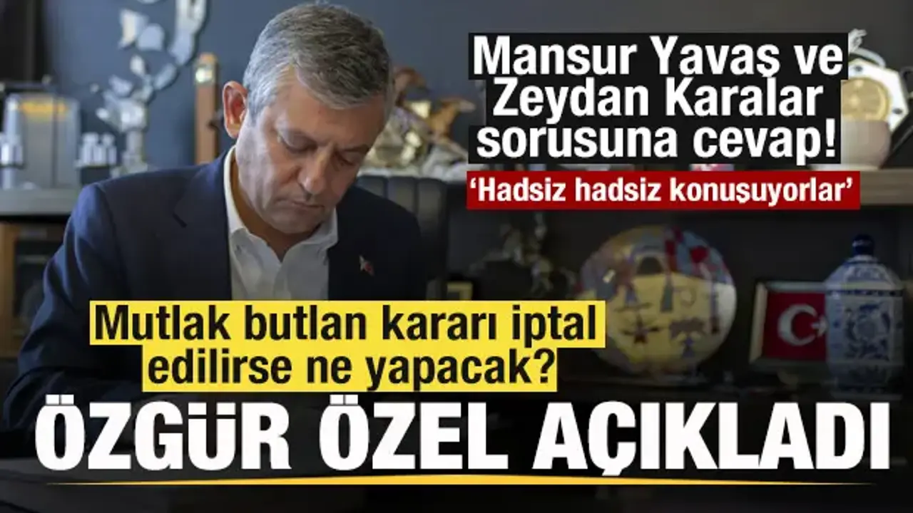Özgür Özel açıkladı! Mutlak butlan iptal edilirse ne yapacak? Mansur Yavaş sorusuna cevap