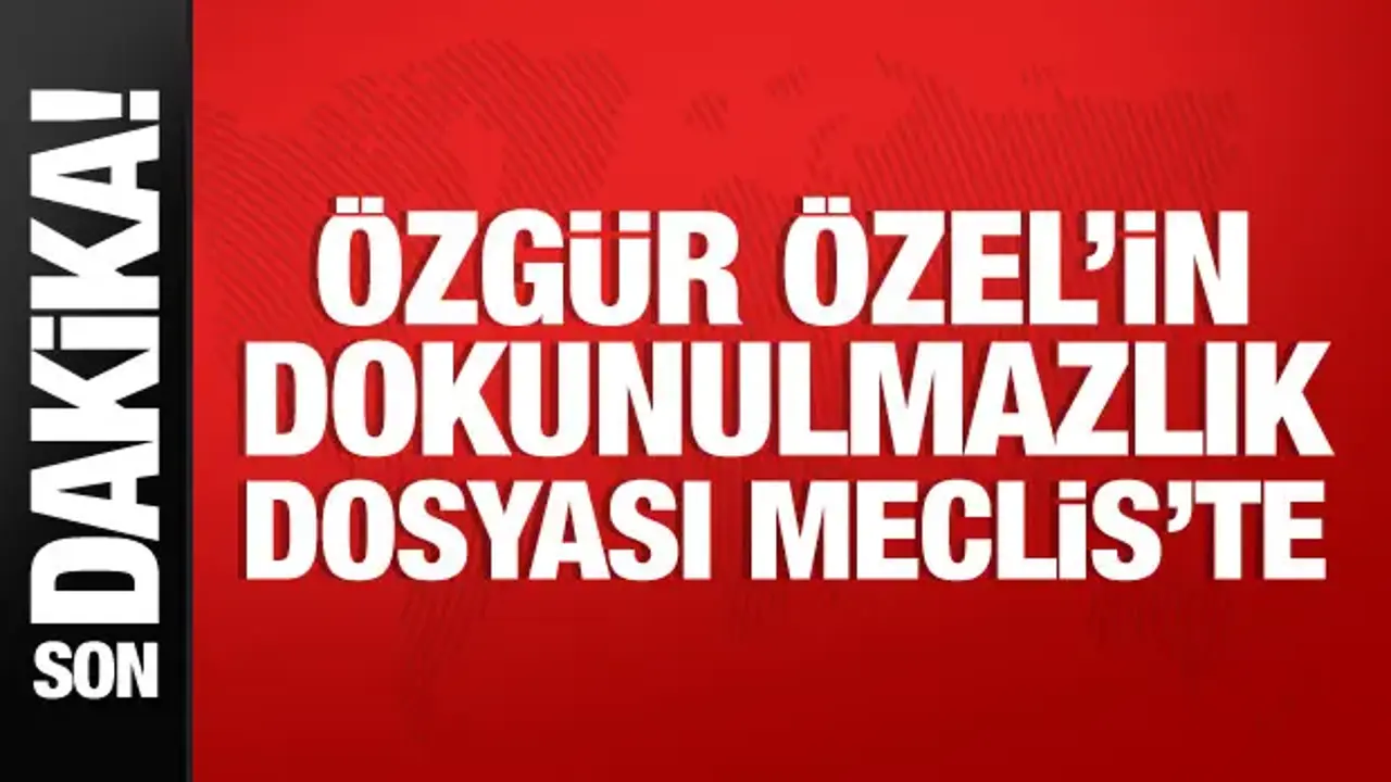 Özgür Özel dahil 7 milletvekiline ait 9 dokunulmazlık dosyası Meclis'te