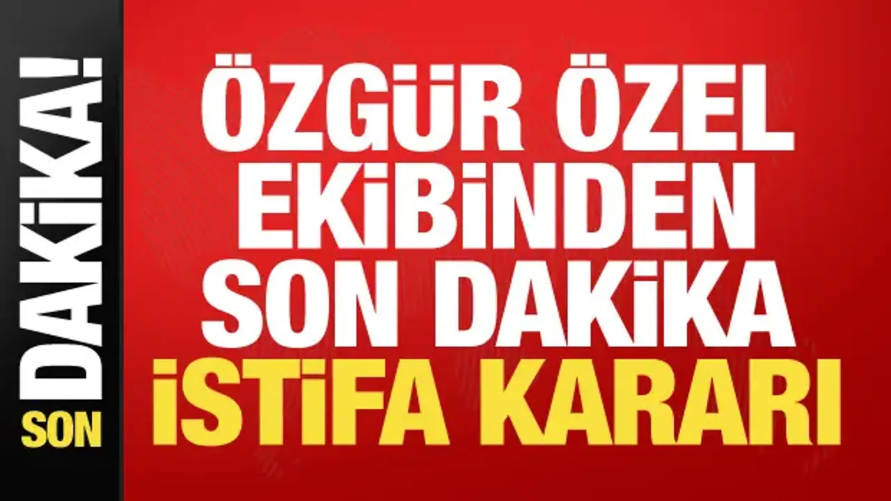 Özgür Özel ekibinden son dakika istifa kararı!