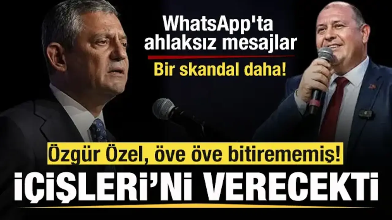 Özgür Özel, İçişleri'ni İlkay Çiçek'e verecekti! WhatsApp'ta ahlaksız mesajlar