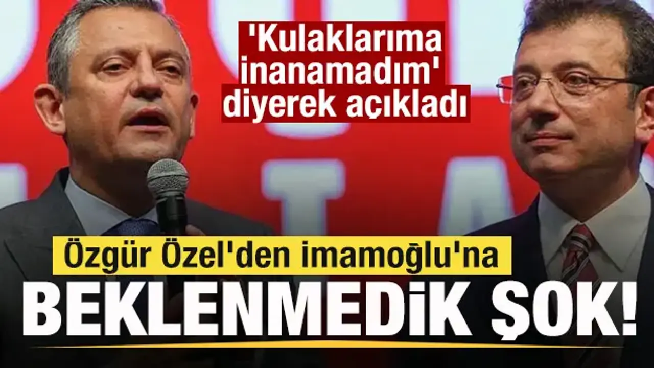 Özgür Özel'den İmamoğlu'na beklenmedik şok! 'Kulaklarıma inanamadım' diyerek açıkladı