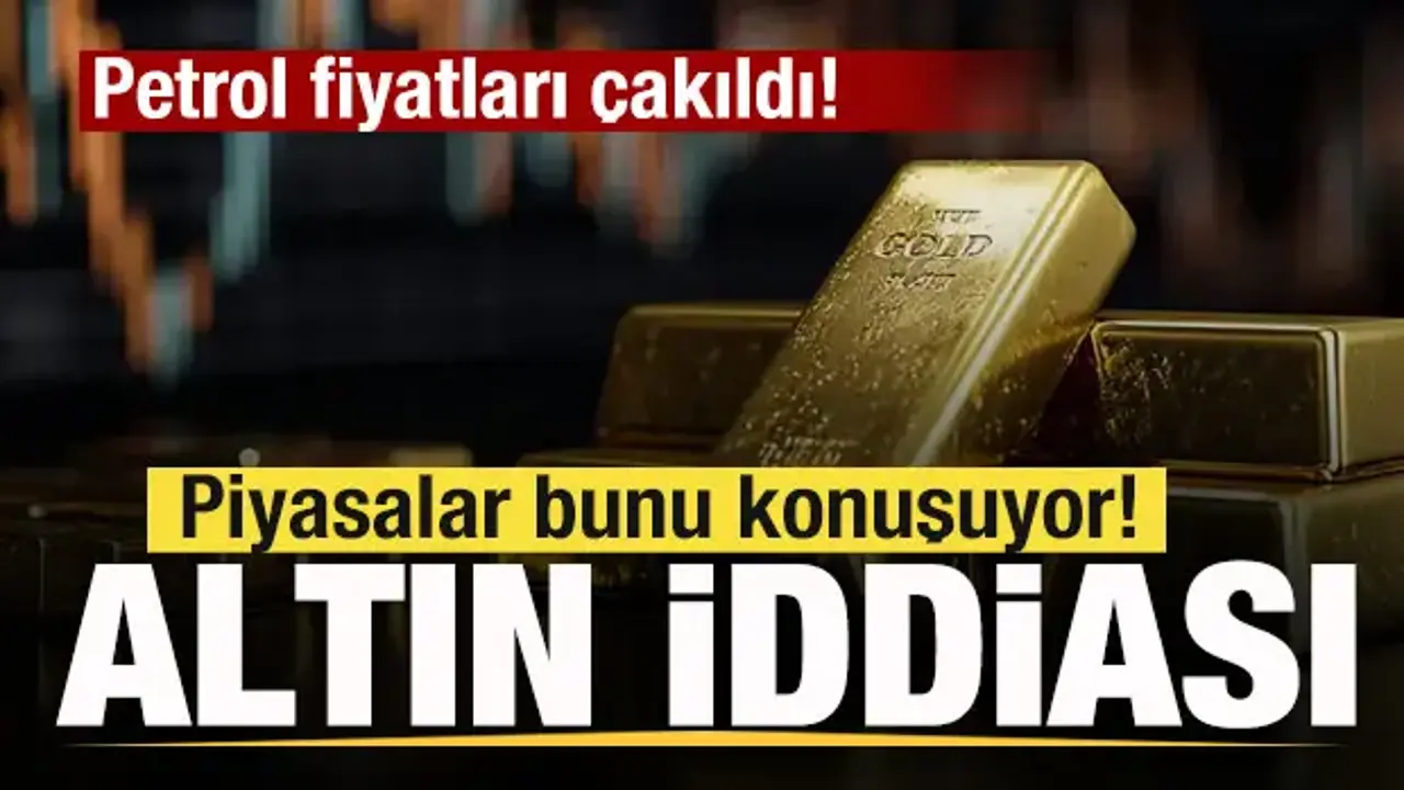 Petrol fiyatları çakıldı! Piyasalar bunu konuşuyor! Altın iddiası