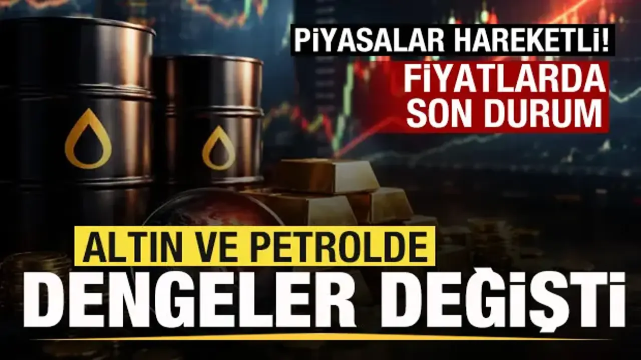 Piyasalar hareketlendi! Altın ve petrolde dengeler değişti! Fiyatlarda son durum