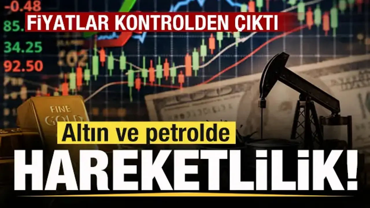 Piyasalar hareketli! Fiyatlar kontrolden çıktı! Petrol ve altında son durum!