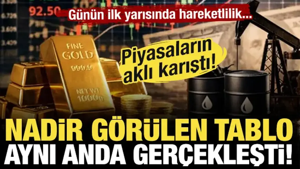 Piyasaların aklı karıştı! Nadir görülen tablo: Aynı anda değer kazandılar!
