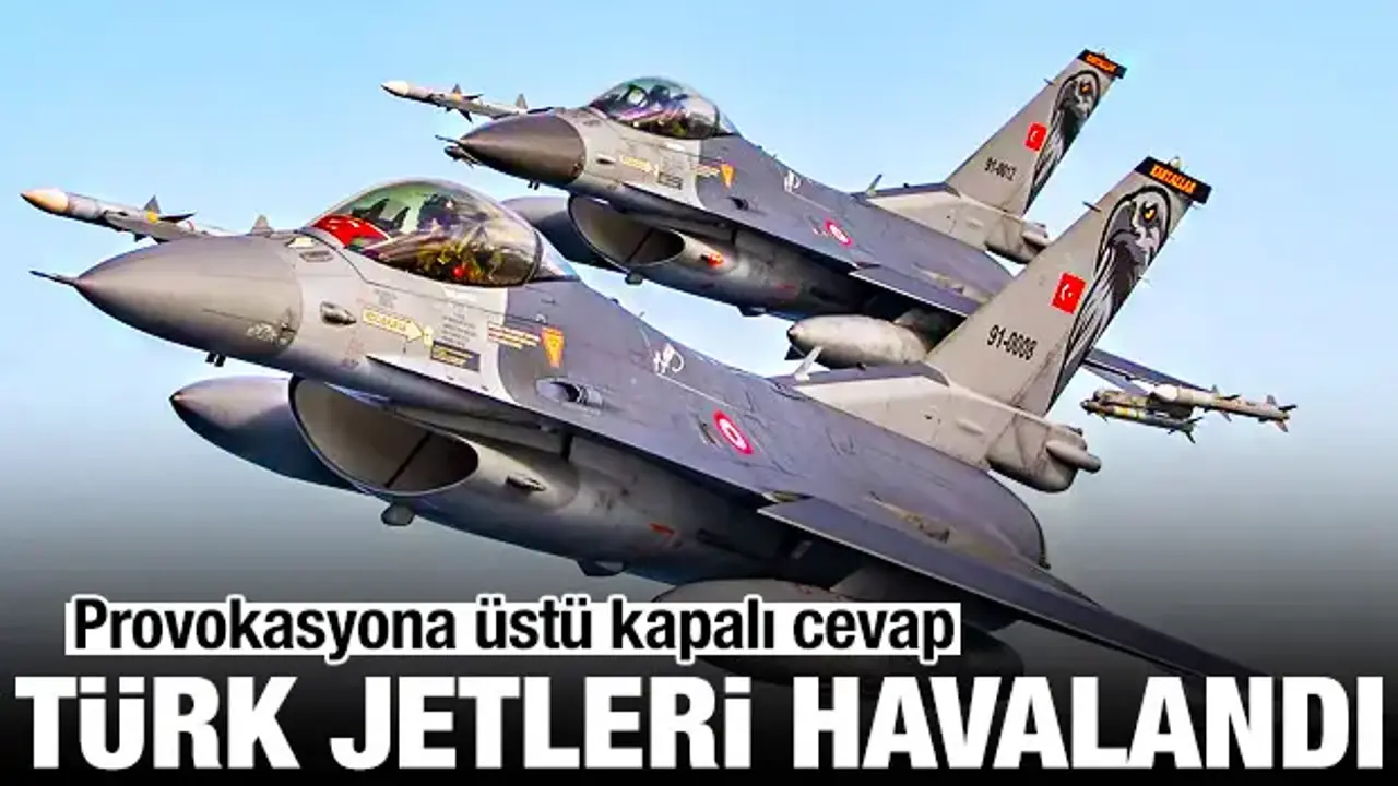 Provokasyona üstü kapalı cevap: Türk jetleri havalandı