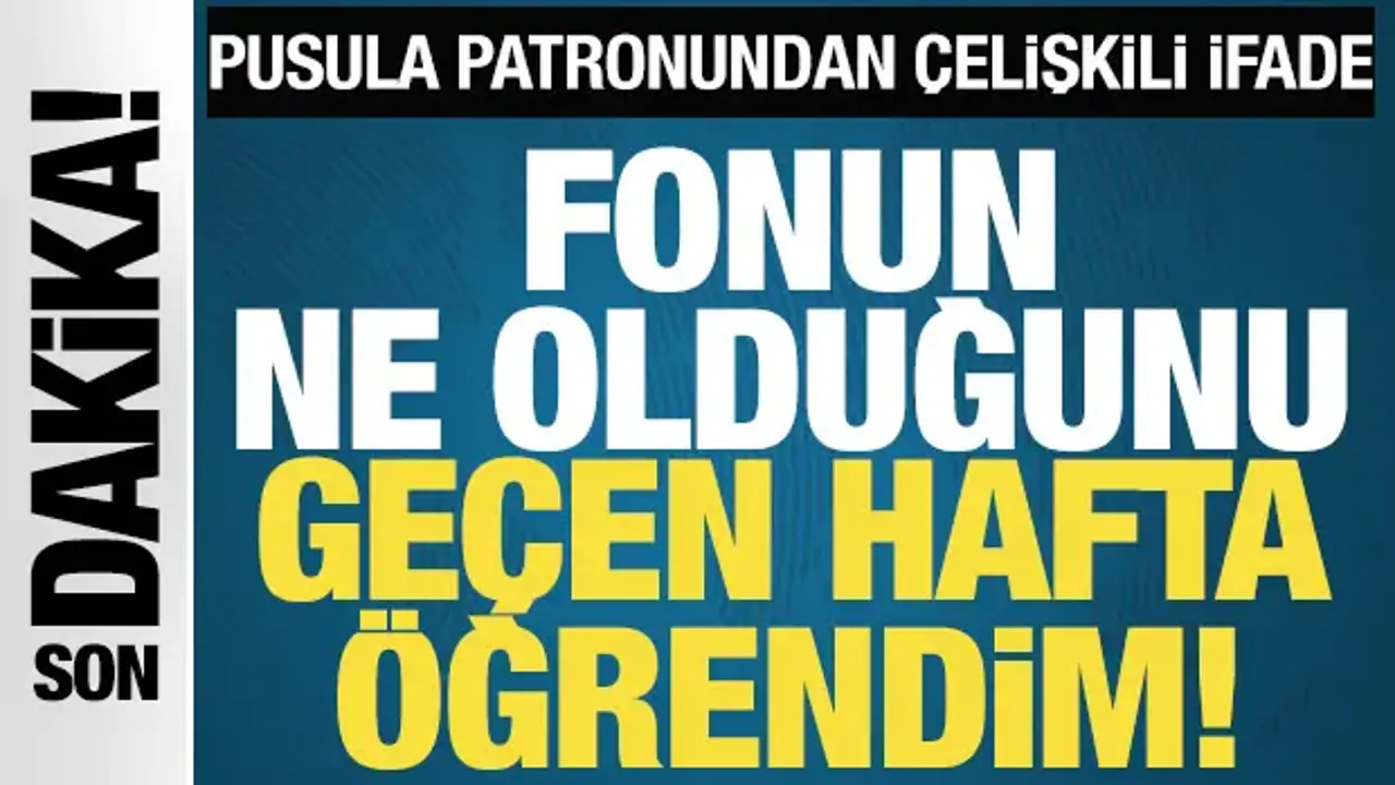 Pusula Holding'in tutuklanan patronu Serdar Turhan: Fonun ne olduğunu geçen hafta öğrendim