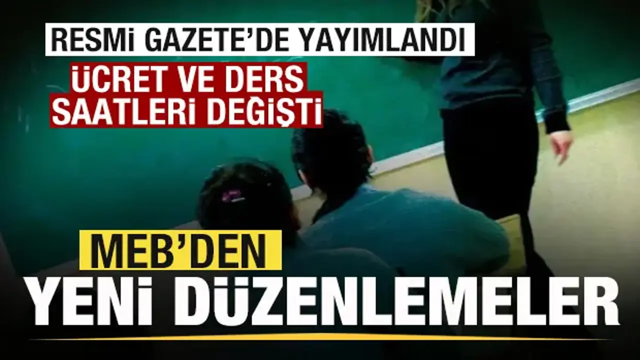 Resmi Gazete'de yayımlandı! MEB'den ücret düzenlemesi! Ders saatleri değişti