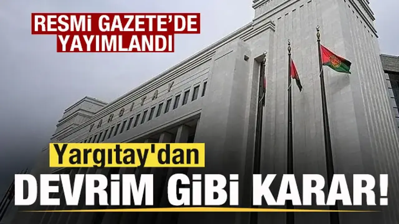 Resmi Gazete'de yayımlandı! Yargıtay'dan devrim gibi karar