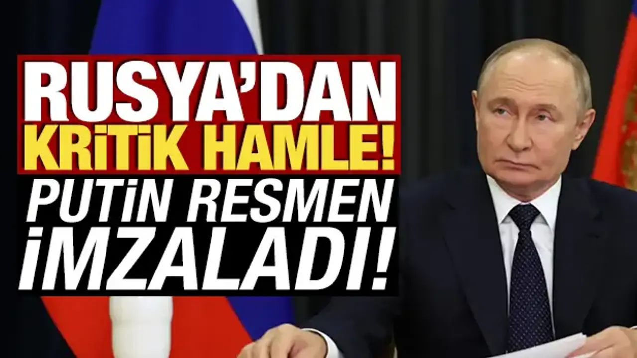 Rusya'dan kritik hamle! Putin resmen imzaladı