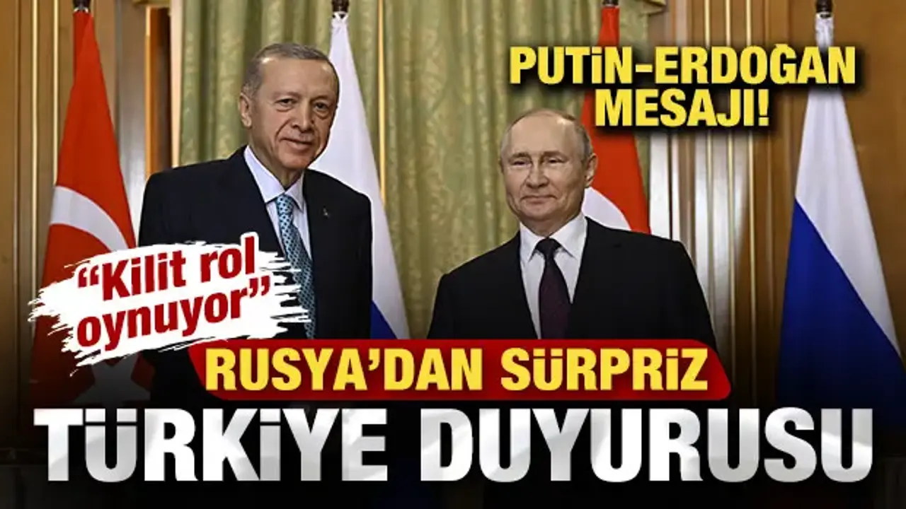 Rusya'dan son dakika Türkiye duyurusu: Putin ve Erdoğan kilit rol oynuyor