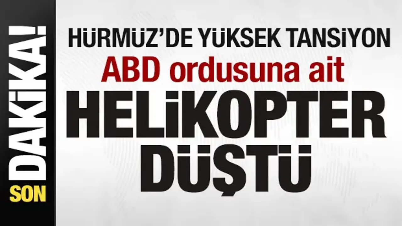 Savaşta bir ilk! Hürmüz'de yüksek tansiyon! ABD ordusuna ait helikopter düştü!