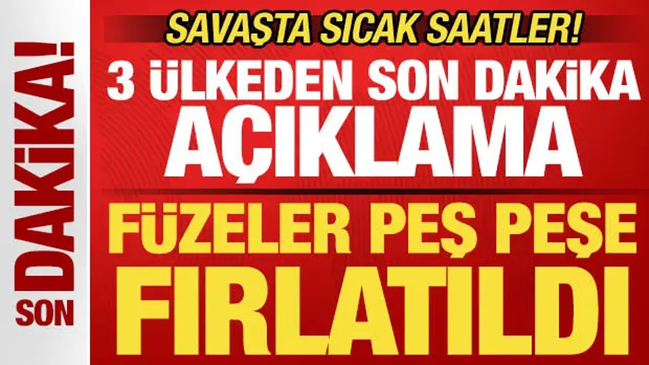 Savaşta sıcak saatler! 3 ülkeden son dakika açıklaması! Füzeler peş peşe fırlatıldı