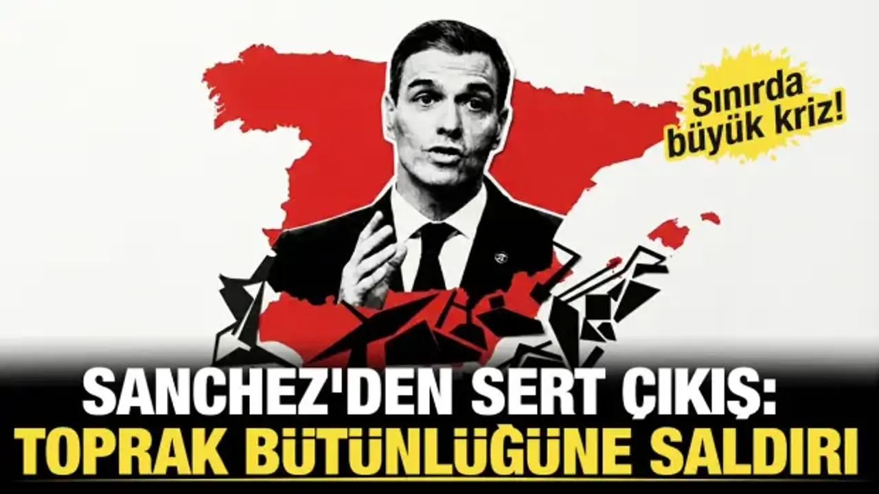 Sınırda büyük kriz! Sanchez'den sert çıkış: 