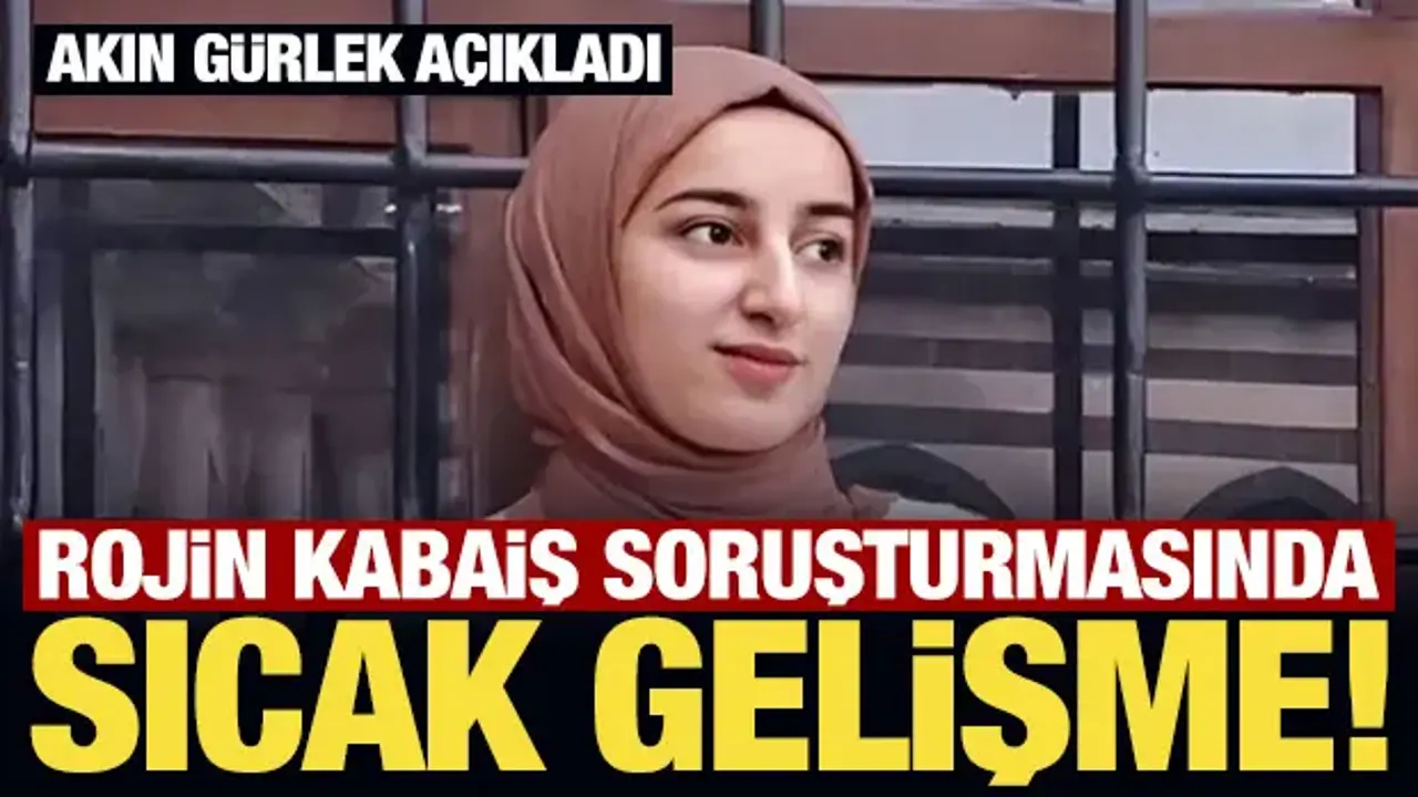 Son Dakika... Akın Gürlek açıkladı: Rojin Kabaiş'in telefonu Çin'e gönderilecek