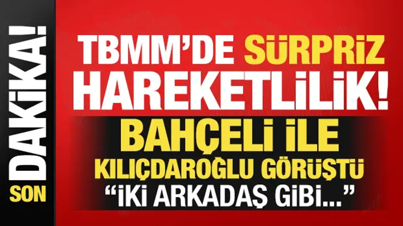 Son dakika: Bahçeli, Kılıçdaroğlu ile görüştü!