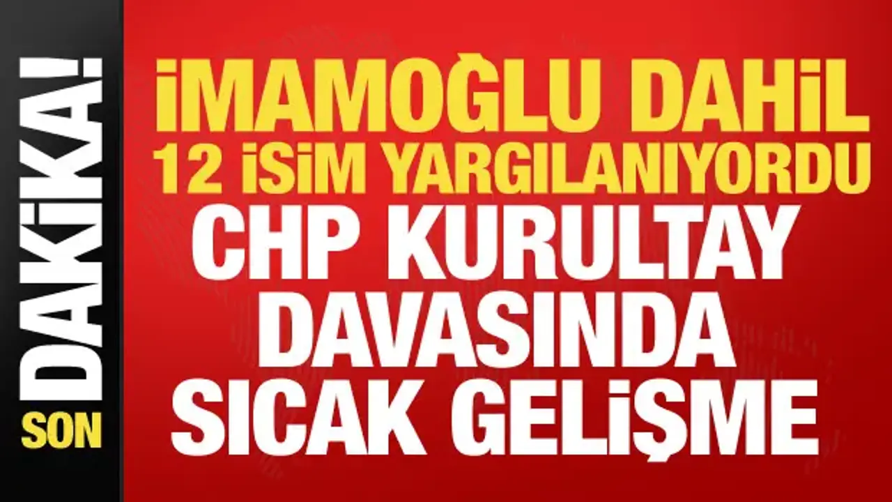 Son dakika: CHP Kurultay davası ertelendi