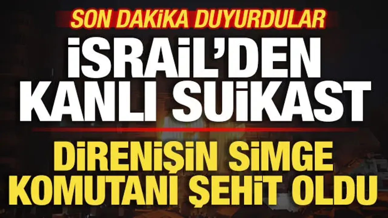 Son dakika duyurdular! İsrail'den kanlı suikast! Üst düzey komutan şehit oldu