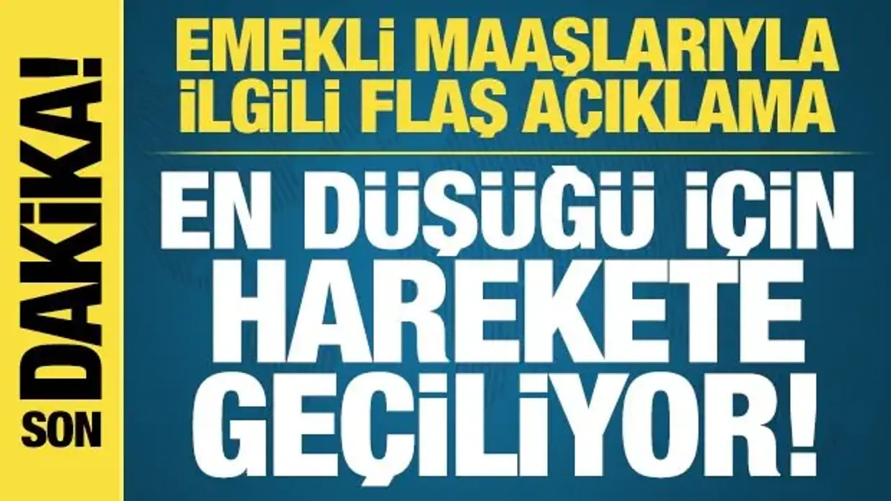 Son dakika: Emekli maaşlarıyla ilgili flaş açıklama! En düşüğü için harekete geçiliyor...