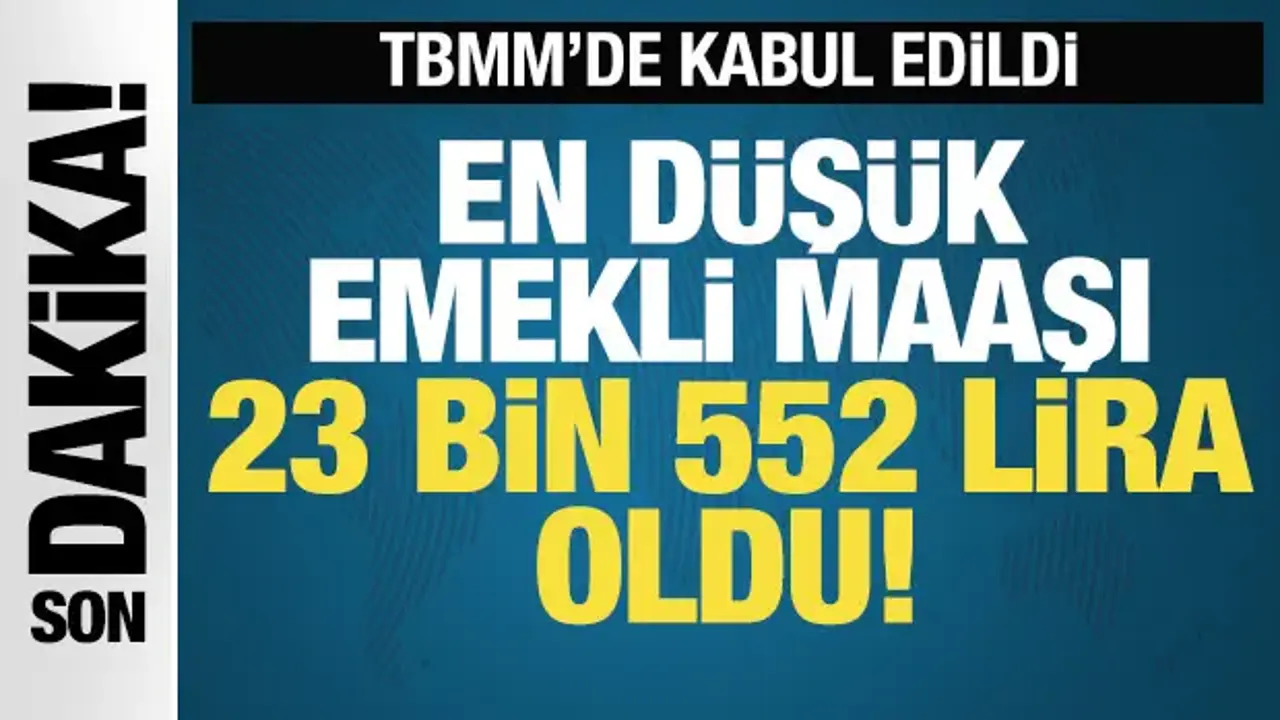 SON DAKİKA: En düşük emekli maaşı 23 bin 552 lira oldu!
