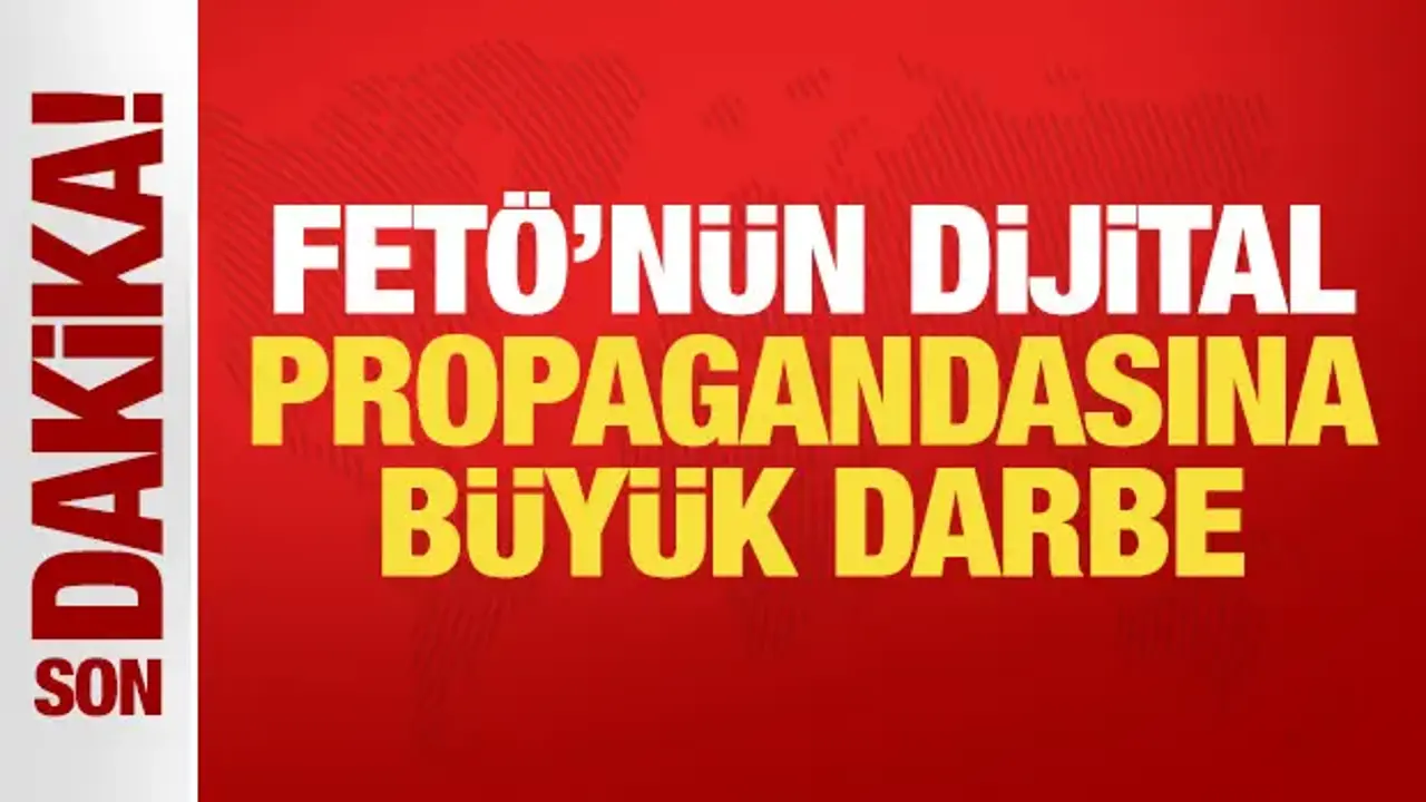 Son Dakika: FETÖ'nün dijital propagandasına büyük darbe
