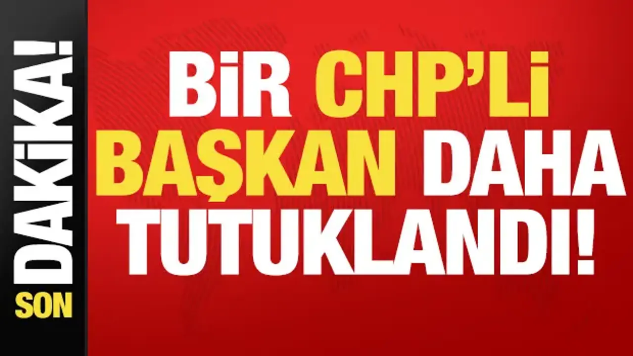 Son dakika haberi: CHP'li başkan tutuklandı!