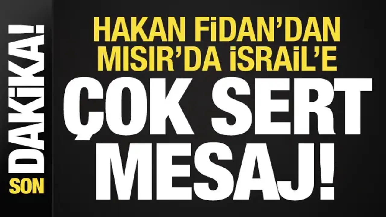 Son dakika: Hakan Fidan'dan Mısır'da İsrail'e sert mesaj!
