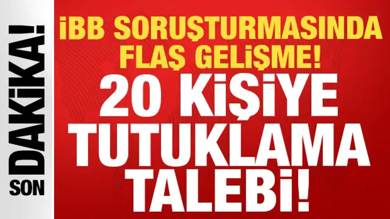 Son dakika: İBB soruşturmasında flaş gelişme: 20 kişiye tutuklama talebi!