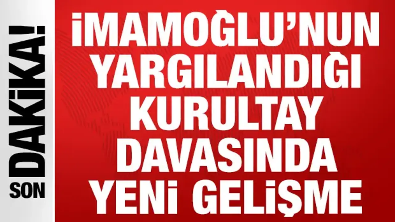 Son dakika: İmamoğlu'nun yargılandığı CHP'nin kurultay davası ertelendi