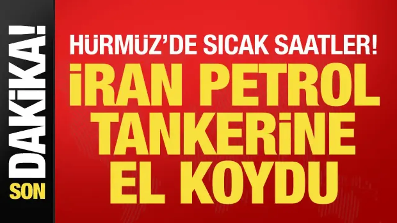Son dakika... İran Hürmüz'de petrol tankerine el koydu