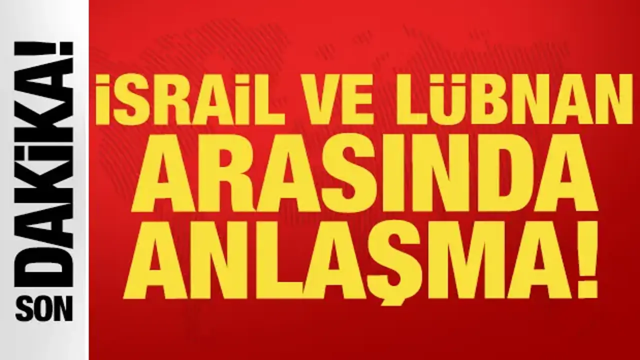 Son dakika: İsrail ve Lübnan arasında anlaşma!