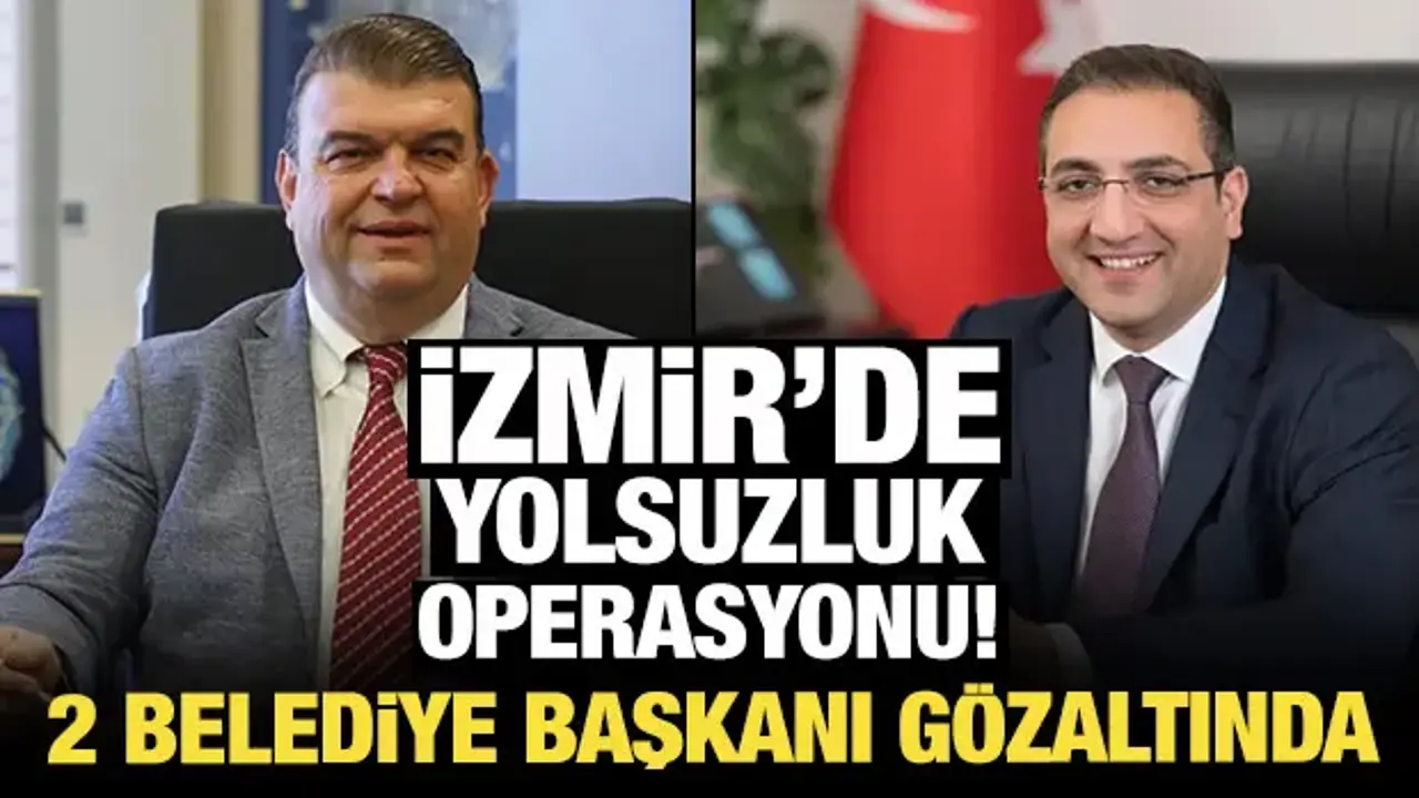Son Dakika: İzmir'de yolsuzluk operasyonu! 2 belediye başkanı gözaltında