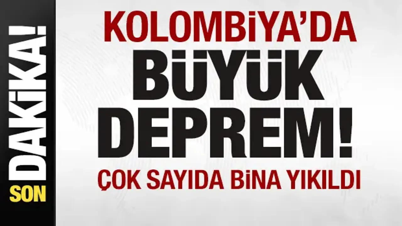 Son dakika: Kolombiya'da büyük deprem! 7,4'le sallandı