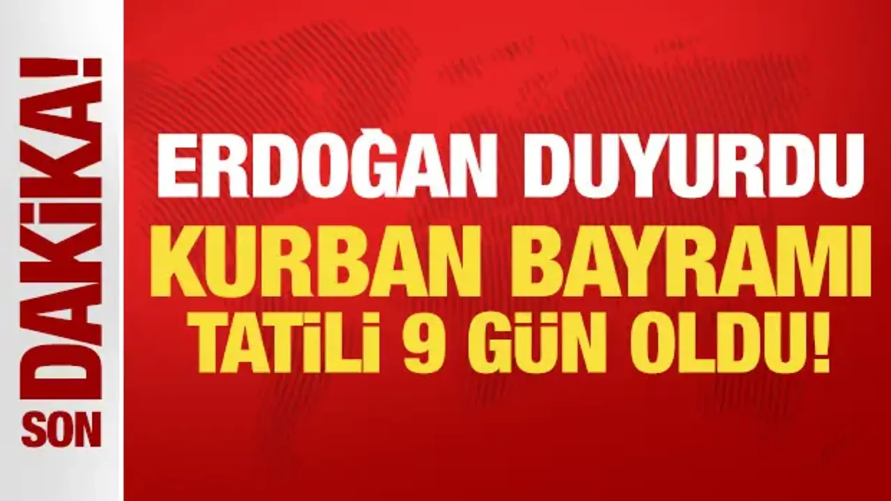 Son Dakika: Kurban Bayramı tatili 9 güne çıkarıldı